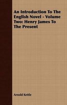 An Introduction to the English Novel - Volume Two: Henry James to the Present