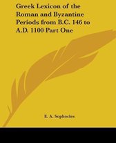 Greek Lexicon Of The Roman And Byzantine Periods From B.C. 146 To A.D. 1100 Part One
