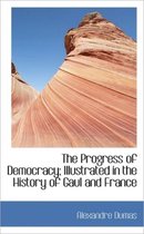 The Progress of Democracy; Illustrated in the History of Gaul and France