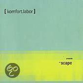 Komfort.Labor Presents Scape