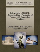 Schweitzer V. U S U.S. Supreme Court Transcript of Record with Supporting Pleadings