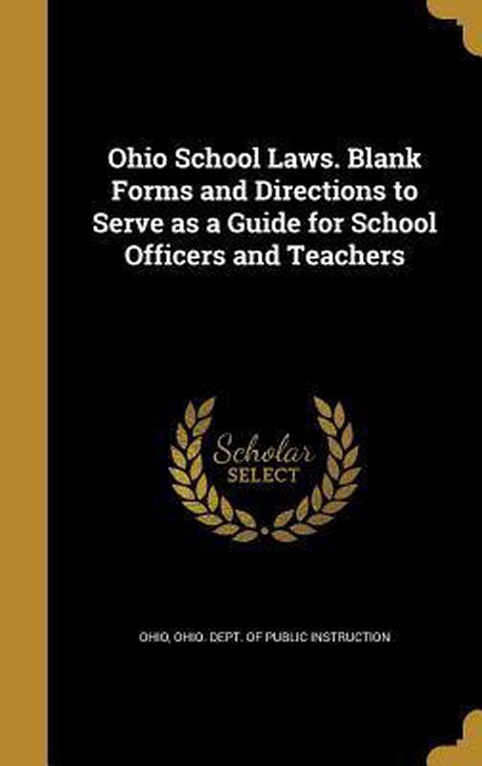Ohio School Laws. Blank Forms and Directions to Serve as a Guide for