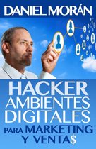 Hacking de Marketing Digital - Hacker de Ambientes Digitales Para Marketing Y Ventas