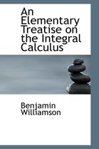 An Elementary Treatise on the Integral Calculus