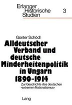 Alldeutscher Verband und deutsche Minderheitenpolitik in Ungarn 1890-1914. Zur Geschichte des deutschen extremen Nationalismus