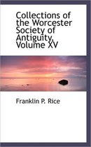 Collections of the Worcester Society of Antiguity, Volume XV