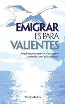 Emigrar es para Valientes