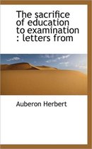 The Sacrifice of Education to Examination