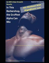 In This Barbershop, the Gruffest Alpha Can Mix His Manhood with Magnificent Lust