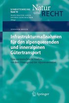 Schriftenreihe Natur und Recht- Infrastrukturmaßnahmen für den alpenquerenden und inneralpinen Gütertransport