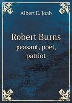 Robert Burns peasant, poet, patriot