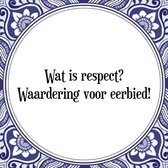 Tegeltje met Spreuk (Tegeltjeswijsheid): Wat is respect? Waardering voor eerbied! + Kado verpakking & Plakhanger