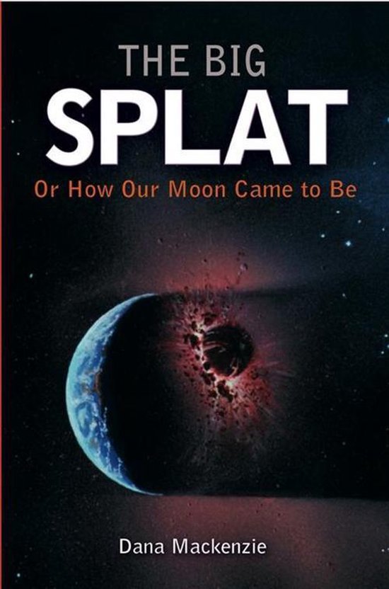 The Big Splat, Or How Our Moon Came to Be - cover