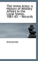 The Union Army; A History of Military Affairs in the Loyal States, 1861-65 -- Records