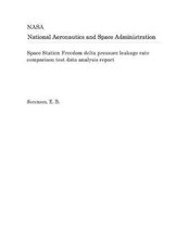 Space Station Freedom Delta Pressure Leakage Rate Comparison Test Data Analysis Report