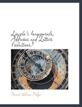 Lincoln's Inaugurals, Addresses and Letters (Selections)