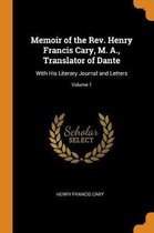 Memoir of the Rev. Henry Francis Cary, M. A., Translator of Dante