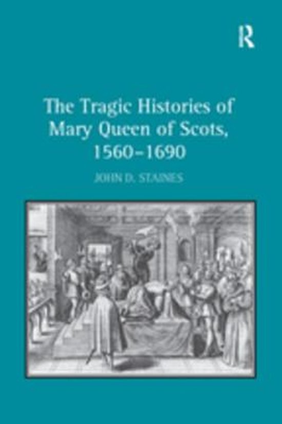 The Tragic Histories of Mary Queen of Scots, 1560-1690 - cover