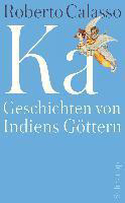 Boek met de titel 'Ka' van Roberto Calasso, met de ondertitel 'Geschichten von Indiens Göttern'. Een illustratie van een gevleugeld wezen in de rechterbovenhoek.