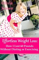 Effortless Weight Loss:How I Lost 60 Pounds Without Dieting or Exercising