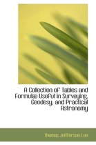 A Collection of Tables and Formulab Useful in Surveying, Geodesy, and Practical Astronomy