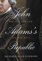 John Adams's Republic The One The Few
