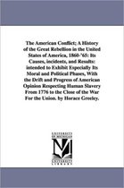 The American Conflict; A History of the Great Rebellion in the United States of America, 1860-'65