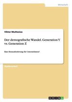 Der Demografische Wandel. Generation Y vs. Generation Z