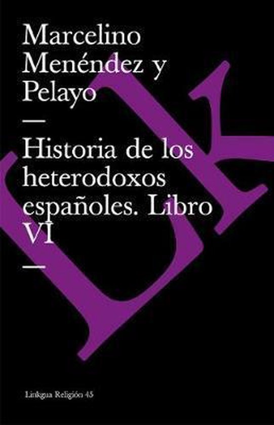 Historia de los heterodoxos españoles. Libro VI