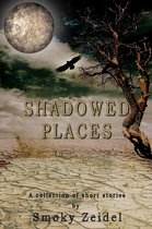 Shadowed Places: A collection of short stories