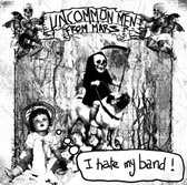 Uncommonmenfrommars - I Hate My Band (CD)