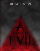 A Problem of Evil (a Play in Two Acts)