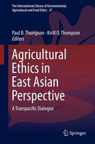 The International Library of Environmental, Agricultural and Food Ethics 27 - Agricultural Ethics in East Asian Perspective