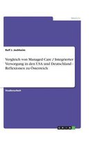 Vergleich von Managed Care / Integrierter Versorgung in den USA und Deutschland - Reflexionen zu OEsterreich