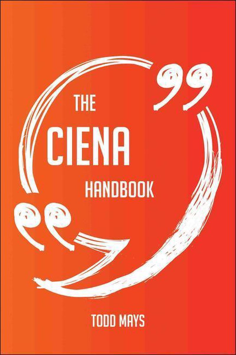 The Ciena Handbook - Everything You Need To Know About Ciena