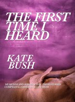 The First Time I Heard - The First Time I Heard Kate Bush