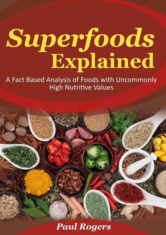Superfoods Explained A Fact Based Analysis of Foods with