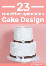 23 Recettes Spéciales Cake Design