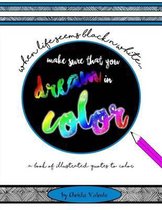 When Your Life Seems Black n White Make Sure That You Dream in Color