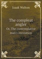 The compleat angler Or, The contemplative man's recreation