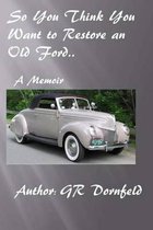 So You Think You Want to Restore an Old Ford