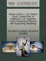 Adkins (John) V. U.S. District Court, Central Dist. of California. U.S. Supreme Court Transcript of Record with Supporting Pleadings
