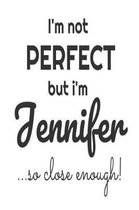 I'm Not Perfect But I'm Jennifer... So Close Enough!