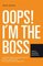 Oops! I'M The Boss, Sharing Leadership Experience - Henno Janmaat, Janmaat, Henno