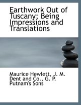 Earthwork Out of Tuscany; Being Impressions and Translations