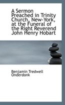 A Sermon Preached in Trinity Church, New-York, at the Funeral of the Right Reverend John Henry Hobar