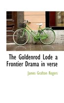 The Goldenrod Lode a Frontier Drama in Verse