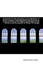 A Treatise on the Common Law in Relation to Water-Courses