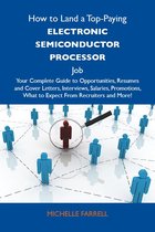 How to Land a Top-Paying Electronic semiconductor processor Job: Your Complete Guide to Opportunities, Resumes and Cover Letters, Interviews, Salaries, Promotions, What to Expect From Recruiters and More