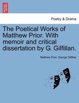 The Poetical Works of Matthew Prior. With memoir and critical dissertation by G. Gilfillan.